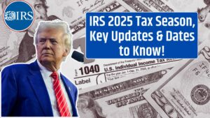 IRS 2025 Tax Season, Key Updates & Dates to Know!