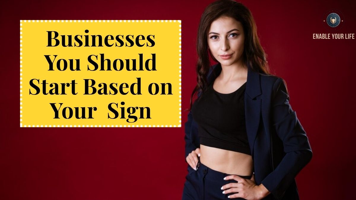 Businesses You Should Start Based on Your Zodiac Sign
